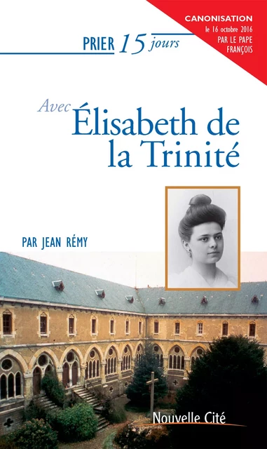 Prier 15 jours avec Elisabeth de la Trinité - Jean Remy - Nouvelle Cité