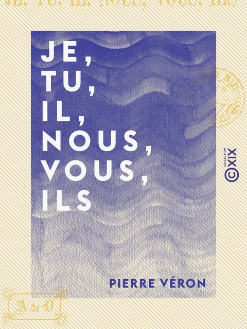 Je, tu, il, nous, vous, ils - Pierre Véron - Collection XIX