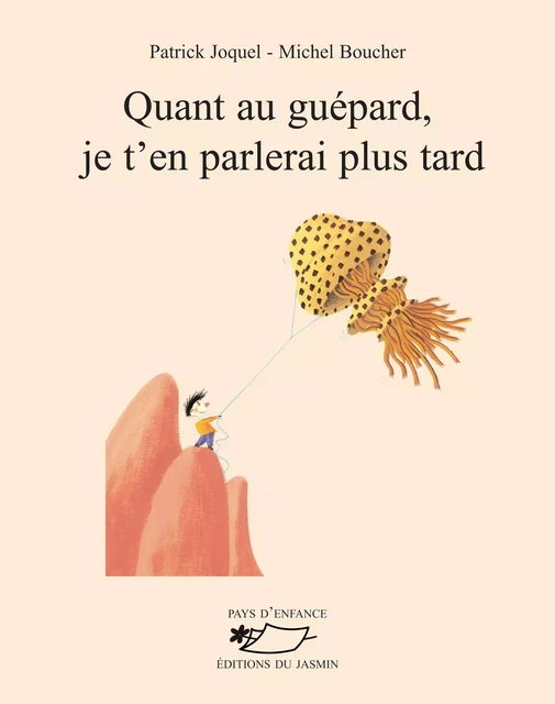 Quant au guépard, je t’en parlerai plus tard - Patrick Joquel - Jasmin