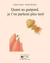 Quant au guépard, je t’en parlerai plus tard