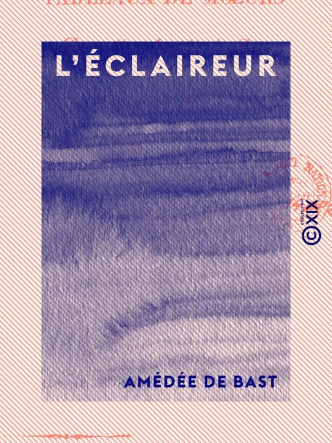 L'Éclaireur - Ou Tableau de mœurs - Amédée de Bast - Collection XIX