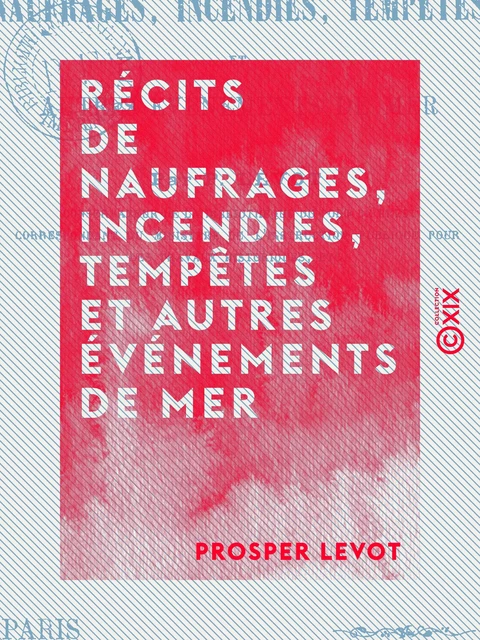 Récits de naufrages, incendies, tempêtes et autres événements de mer - Prosper Levot - Collection XIX