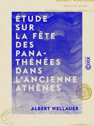 Étude sur la fête des Panathénées dans l'ancienne Athènes