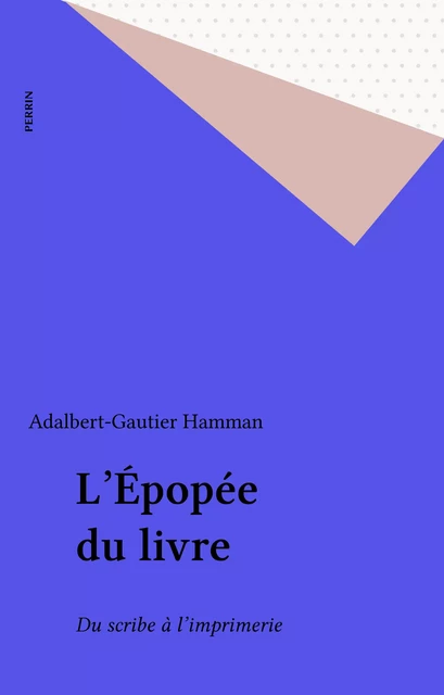 L'Épopée du livre - Adalbert-Gautier Hamman - Perrin (réédition numérique FeniXX)