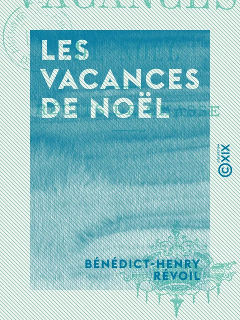 Les Vacances de Noël - Récits de chasse - Bénédict-Henry Révoil - Collection XIX