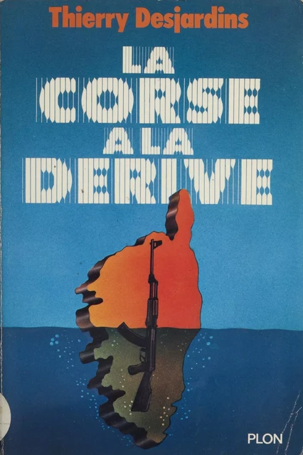 La Corse à la dérive - Thierry Desjardins - Plon (réédition numérique FeniXX)