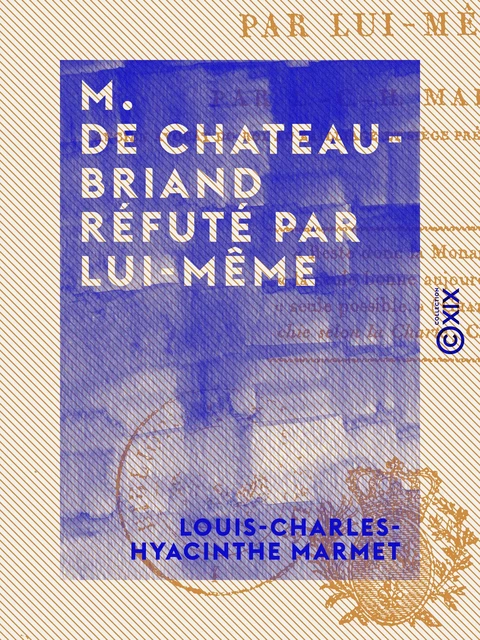 M. de Chateaubriand réfuté par lui-même - Louis-Charles-Hyacinthe Marmet - Collection XIX