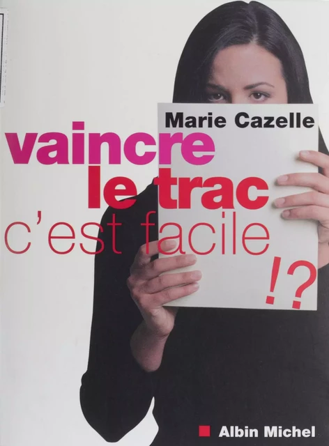 Vaincre le trac, c'est facile - Marie Cazelle - Albin Michel (réédition numérique FeniXX)