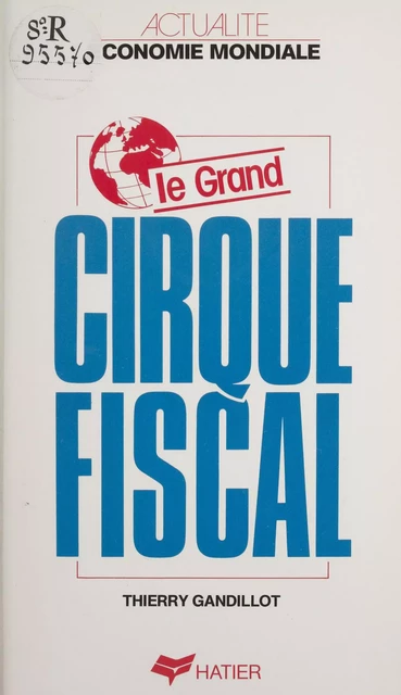 Le Grand Cirque fiscal - Thierry Gandillot - Hatier (réédition numérique FeniXX)