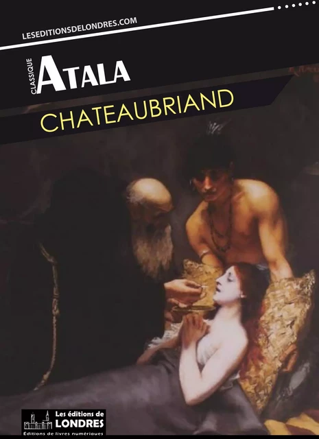 Atala - François-René de Chateaubriand - Les Editions de Londres