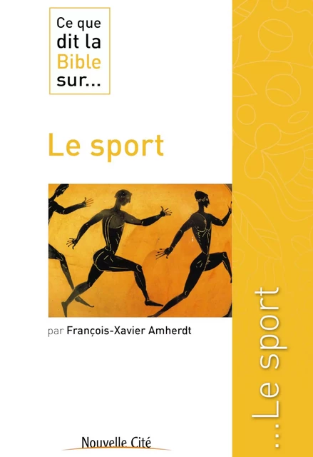 Ce que dit la Bible sur le Sport - François-Xavier Amherdt - Nouvelle Cité