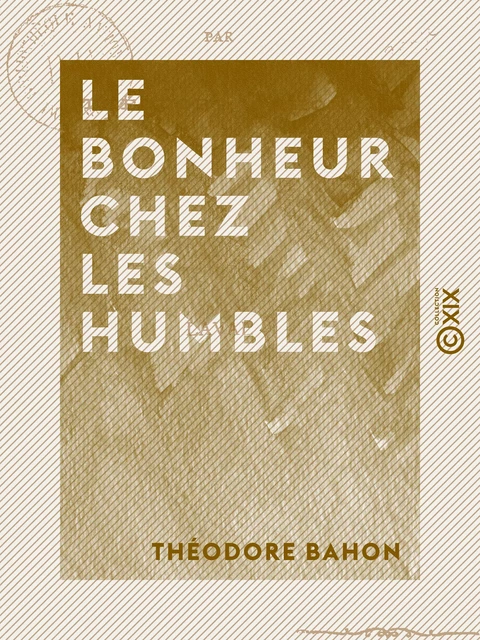 Le Bonheur chez les humbles - Théodore Bahon - Collection XIX