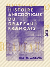 Histoire anecdotique du drapeau français