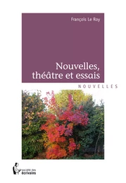 Nouvelles, théâtre et essais