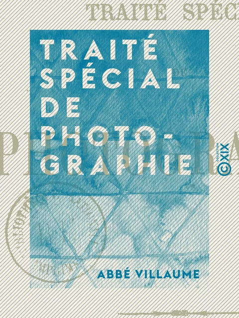 Traité spécial de photographie - Abbé Villaume - Collection XIX