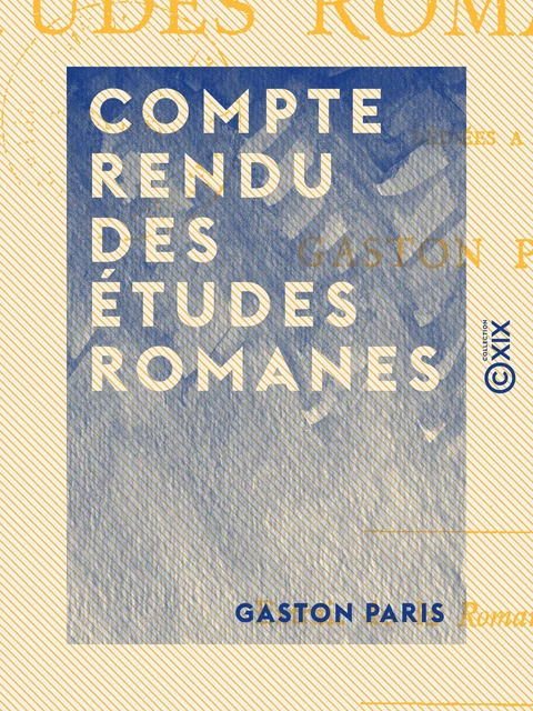 Compte rendu des Études romanes - Gaston Paris - Collection XIX