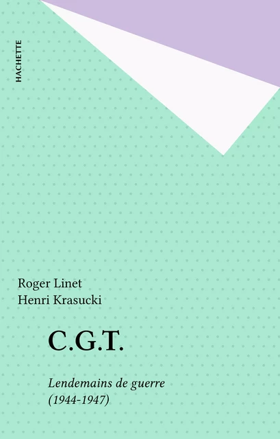 C.G.T. - Roger Linet - Hachette (réédition numérique FeniXX)