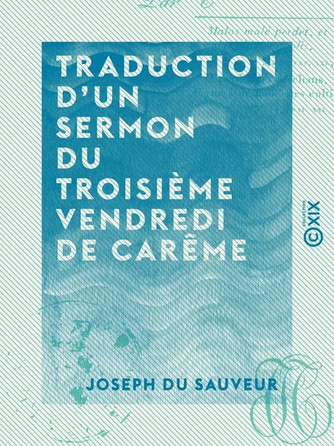 Traduction d'un sermon du troisième vendredi de carême - Prêché devant le roi le 24 février 1815 - Joseph du Sauveur - Collection XIX