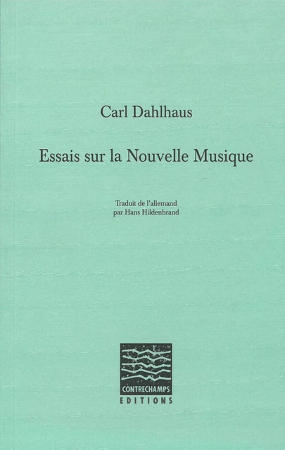 Essais sur la Nouvelle Musique - Carl Dahlhaus - Éditions Contrechamps