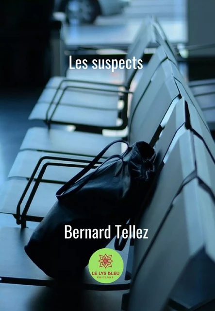 Les suspects - Bernard Tellez - Le Lys Bleu Éditions