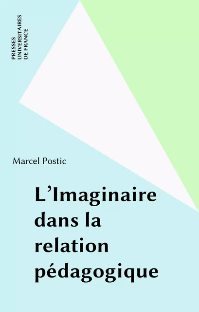 L'Imaginaire dans la relation pédagogique - Marcel-Vincent Postic - Presses universitaires de France (réédition numérique FeniXX)