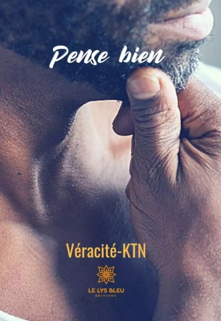 Pense bien -  Véracité-Ktn - Le Lys Bleu Éditions