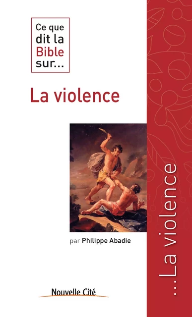 Ce que dit la Bible sur la violence - Philippe Abadie - Nouvelle Cité