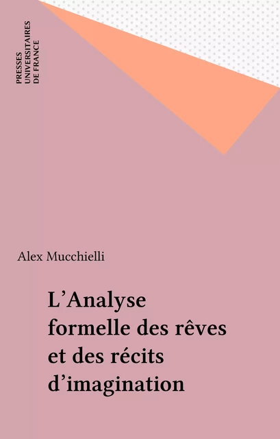 L'Analyse formelle des rêves et des récits d'imagination - Alex Mucchielli - Presses universitaires de France (réédition numérique FeniXX)