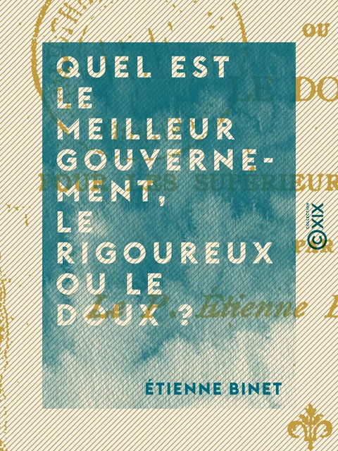 Quel est le meilleur gouvernement, le rigoureux ou le doux ? - Étienne Binet - Collection XIX