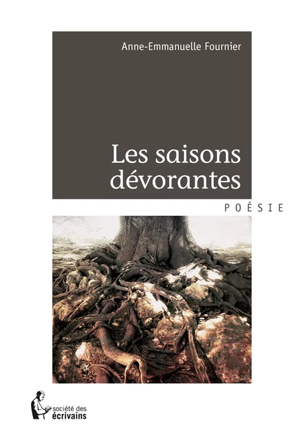 Les saisons dévorantes - Anne-Emmanuelle Fournier - Société des écrivains