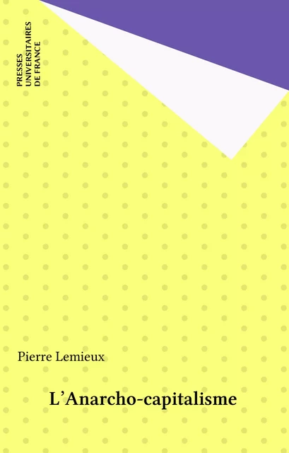 L'Anarcho-capitalisme - Pierre Lemieux - Presses universitaires de France (réédition numérique FeniXX)