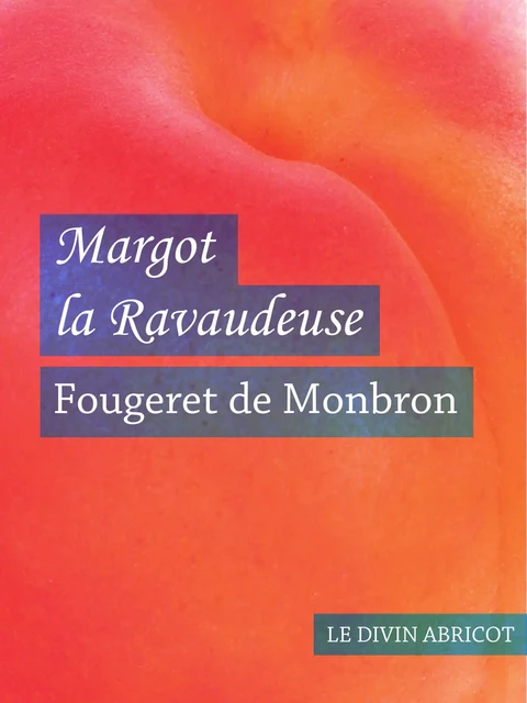 Margot la ravaudeuse (érotique) -  Fougeret de Monbron - Le divin abricot