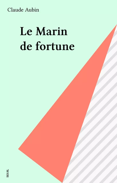 Le Marin de fortune - Claude Aubin - Seuil (réédition numérique FeniXX)