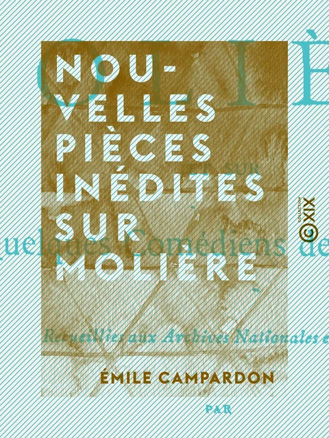 Nouvelles pièces inédites sur Molière - Émile Campardon - Collection XIX