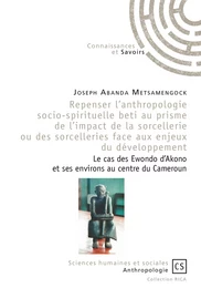 Repenser l'anthropologie socio-spirituelle beti au prisme de l'impact de la sorcellerie ou des sorcelleries face aux enjeux du développement