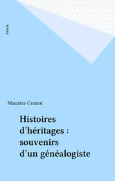 Histoires d'héritages : souvenirs d'un généalogiste