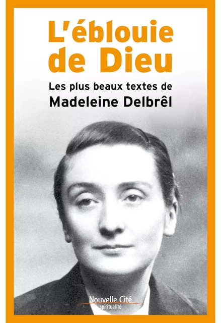 L'éblouie de Dieu - Madeleine Debrêl, Bernard Pitaud, Père Gilles FRANCOIS - Nouvelle Cité