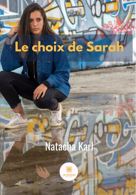 Le choix de Sarah - Natacha Karl - Le Lys Bleu Éditions