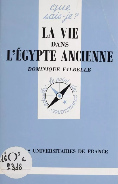 La Vie dans l'Égypte ancienne - Dominique Valbelle - Presses universitaires de France (réédition numérique FeniXX)