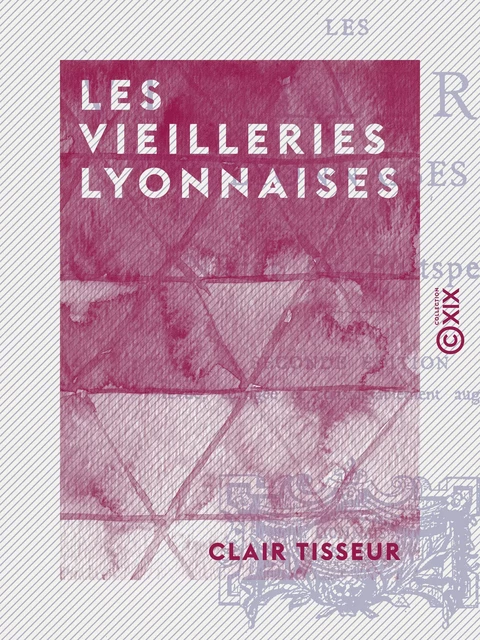 Les Vieilleries Lyonnaises - Clair Tisseur - Collection XIX