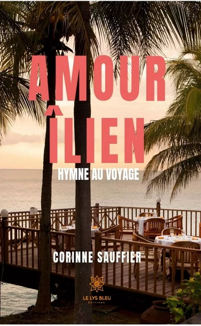 Amour îlien - Corrine Sauffier - Le Lys Bleu Éditions