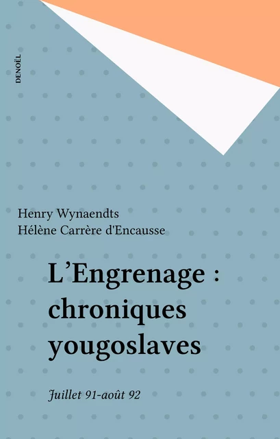 L'Engrenage : chroniques yougoslaves - Henry Wynaendts - Denoël (réédition numérique FeniXX)