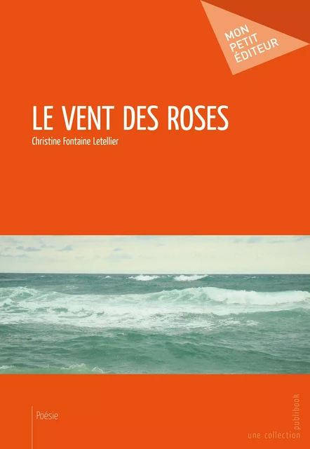 Le Vent des roses - Christine Fontaine Letellier - Mon Petit Editeur