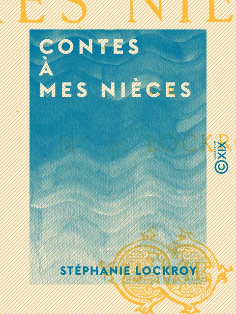 Contes à mes nièces - Stéphanie Lockroy - Collection XIX