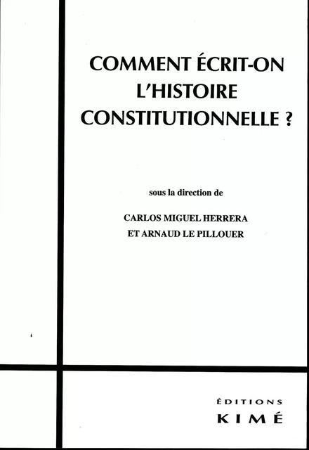 COMMENT ÉCRIT-ON L'HISTOIRE CONSTITUTIONNELLE ? - HERRERA CARLOS MIGUEL - Editions Kimé