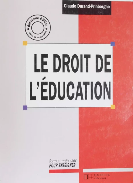 Le Droit de l'éducation - Claude Durand-Prinborgne - Hachette Éducation (réédition numérique FeniXX)