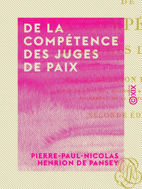 De la compétence des juges de paix - Pierre-Paul-Nicolas Henrion de Pansey - Collection XIX