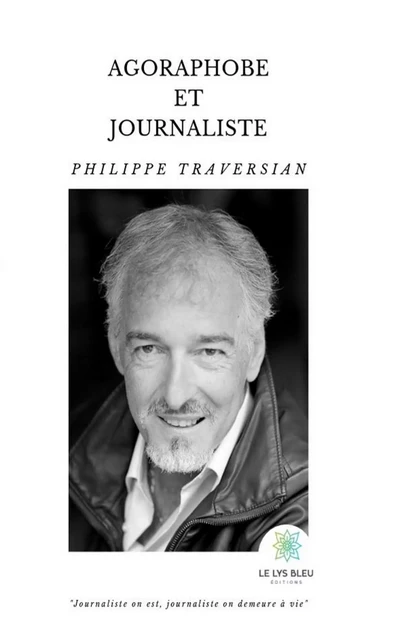 Agoraphobe et journaliste - Philippe Traversian - Le Lys Bleu Éditions