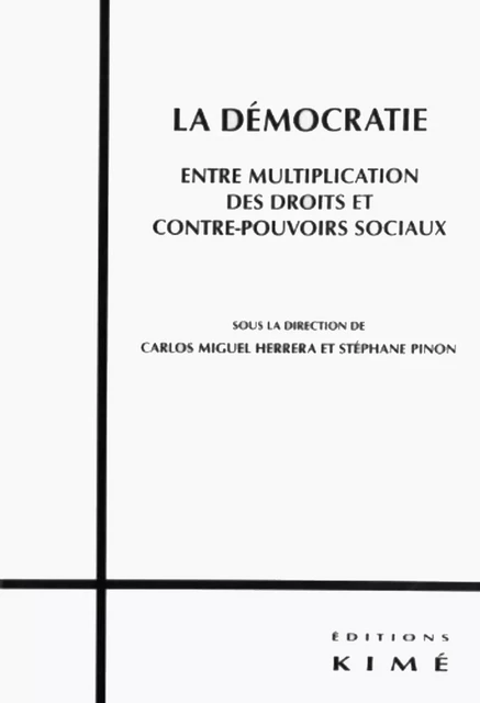 LA DÉMOCRATIE. ENTRE MULTIPLICATION DES DROITS ET CONTRE-POUVOIRS SOCIAUX - HERRERA CARLOS MIGUEL - Editions Kimé