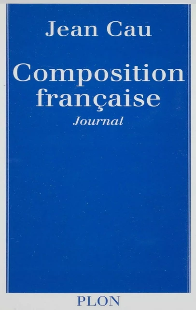 Composition française - Jean Cau - Plon (réédition numérique FeniXX)